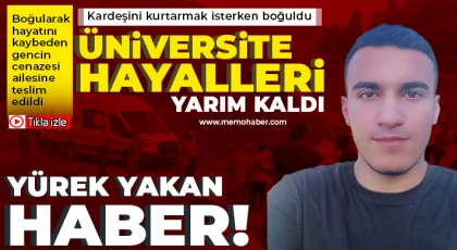 Kardeşini kurtarmak isterken boğuldu, üniversite hayalleri yarım kaldı