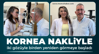 Kornea nakliyle iki gözüyle birden yeniden görmeye başladı