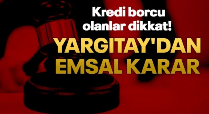 Kredi borçlarını erken kapatanlar için Yargıtay'dan emsal karar