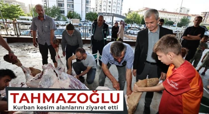  Tahmazoğlu kurban kesim alanlarını ziyaret etti