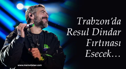 Trabzon’da Resul Dindar Fırtınası Esecek…