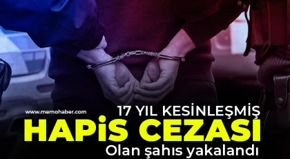17 yıl kesinleşmiş hapis cezası olan şahıs yakalandı