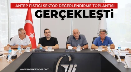 Antep Fıstığı Sektör Değerlendirme Toplantısı Gerçekleşti