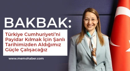 Bakbak: Türkiye Cumhuriyeti’ni Payidar Kılmak İçin Şanlı Tarihimizden Aldığımız Güçle Çalışacağız
