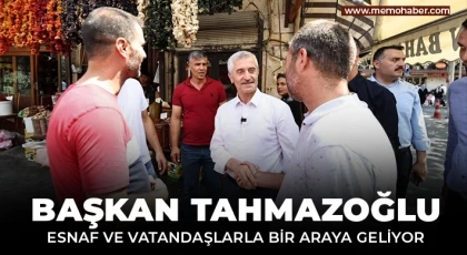 Başkan Tahmazoğlu esnaf ve vatandaşlarla bir araya geliyor