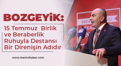 Bozgeyik: 15 Temmuz Birlik ve Beraberlik Ruhuyla Destansı Bir Direnişin Adıdır