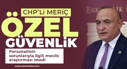 CHP’li Meriç, özel güvenlik personelinin sorunlarıyla ilgili meclis araştırması istedi