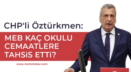 CHP'li Öztürkmen: MEB kaç okulu cemaatlere tahsis etti?