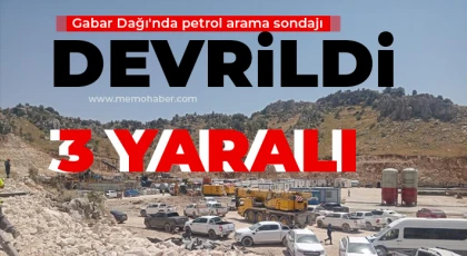 Gabar Dağı'nda petrol arama sondajı devrildi: 3 yaralı