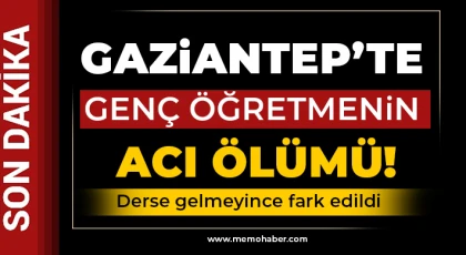 Gaziantep'te acı ölüm! Genç öğretmen ölü bulundu