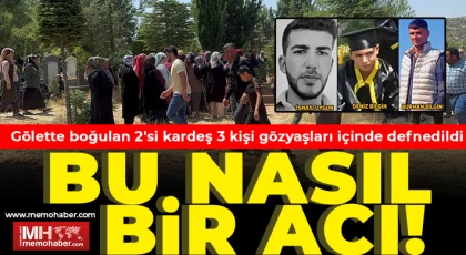 Gaziantep’te gölette boğulan 2’si kardeş 3 kişi defnedildi