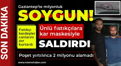 Gaziantep’te milyonluk soygun!