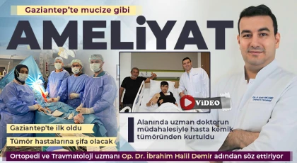 Gaziantep’te mucize gibi ameliyat 