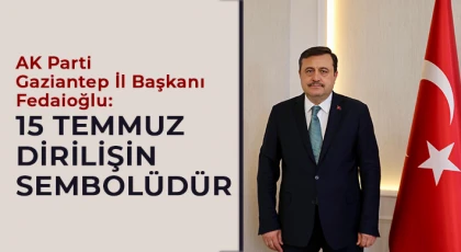 İl Başkanı Fedaioğlu’ndan 15 Temmuz Demokrasi Ve Milli Birlik Günü Mesajı
