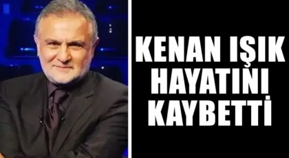Kenan Işık hayatını kaybetti