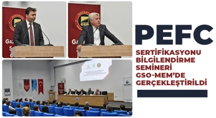 PEFC sertifikasyonu bilgilendirme semineri GSO-MEM’de gerçekleştirildi
