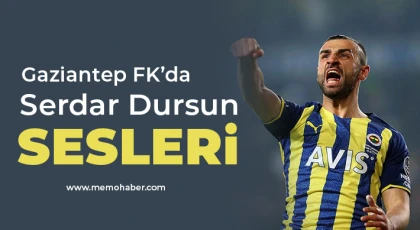 Serdar Dursun, Gaziantep FK’ya çok yakın