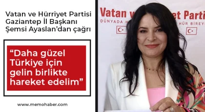 Vatan ve Hürriyet Partisi Gaziantep İl Başkanı Şemsi Ayaslan’dan çağrı