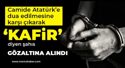 Atatürk’e “Kafir” diyen şahıs gözaltına alındı