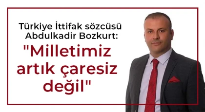 Bozkurt: Milletimiz artık çaresiz değil