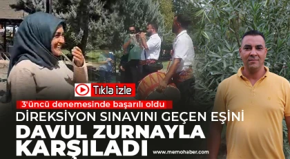  Direksiyon sınavını geçen eşini davul zurnayla karşıladı