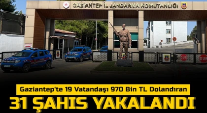 Gaziantep'te 19 vatandaşı 970 bin TL dolandıran 31 şahıs yakalandı