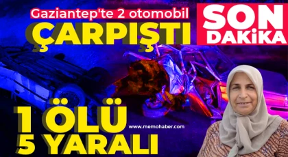 Gaziantep'te 2 otomobil çarpıştı: 1 ölü, 5 yaralı
