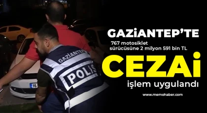 Gaziantep’te 767 motosiklet sürücüsüne 2 milyon 591 bin TL cezai işlem uygulandı