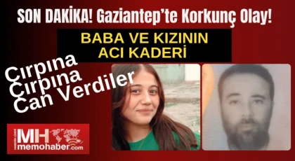 Gaziantep'te babayla kızının acı kaderi!