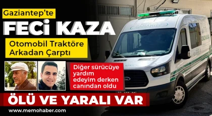 Gaziantep'te otomobil traktöre arkadan çarptı: 2 ölü, 3 yaralı