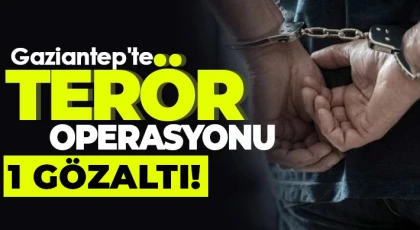 Gaziantep'te terör operasyonu: 1 gözaltı