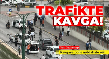 Gaziantep'te trafikte çıkan kavgaya polis müdahale etti