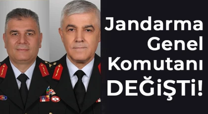 Jandarma Genel Komutanı Değişti!