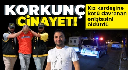 Kız kardeşine kötü davranan eniştesini öldürdü