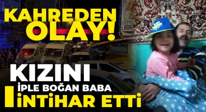 Kızını iple boğan baba intihar etti