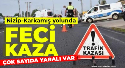 Nizip-Karkamış yolunda feci kaza! Çok sayıda yaralı var