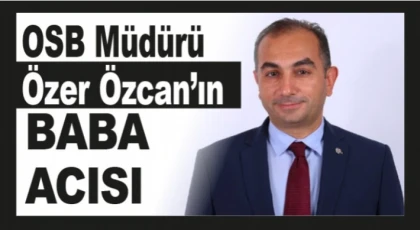 Özcan’ın acı günü:Babasını kaybetti