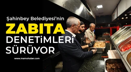 Şahinbey Belediyesi’nin zabıta denetimleri sürüyor