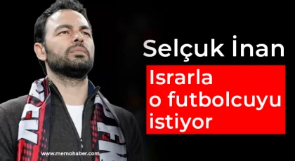 Selçuk İnan Israrla o futbolcuyu istiyor