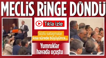 TBMM’de yumruklar havada uçuştu