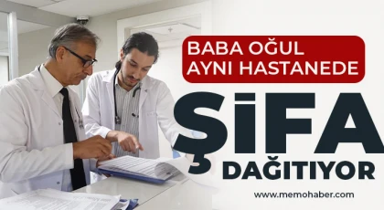 Baba oğul aynı hastanede şifa dağıtıyor