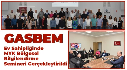GASBEM ev sahipliğinde MYK Bölgesel bilgilendirme semineri gerçekleştirildi