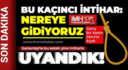 Gaziantep haftaya yine intiharla başladı