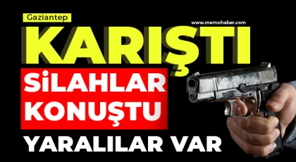 Gaziantep karıştı! Silahlar konuştu