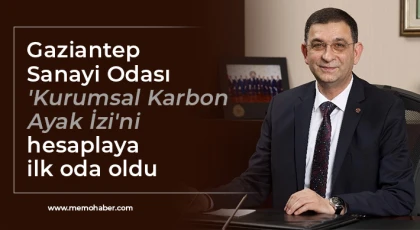Gaziantep Sanayi Odası 'Kurumsal Karbon Ayak İzi'ni hesaplayan ilk oda oldu