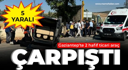 Gaziantep'te 2 hafif ticari araç çarpıştı: 5 yaralı