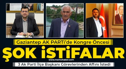 Gaziantep’te 3 İlçe Başkanı İstifa Etti