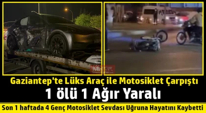Gaziantep'te lüks araç ile motosiklet çarpıştı: 1 ölü 1 ağır yaralı