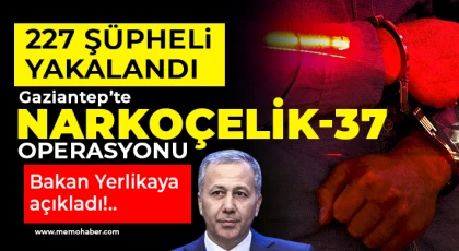 Gaziantep'te Narkoçelik-37 operasyonu! 227 şüpheli yakalandı