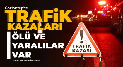 Gaziantep'te trafik kazaları! Ölü ve yaralılar var 